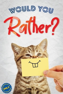 Would You Rather?, Vol. 2: The Book of Silly, Challenging, and Downright Hilarious Questions for Kids, Teens, and Adults by Gilden, Dan
