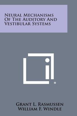 Neural Mechanisms of the Auditory and Vestibular Systems by Rasmussen, Grant L.