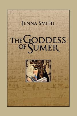 The Goddess of Sumer by Smith, Jenna