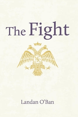 The Fight: Cross, Crescent, and the Great Siege of Constantinople in 1453 by O'Ban, Landan