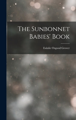 The Sunbonnet Babies' Book by Grover, Eulalie Osgood