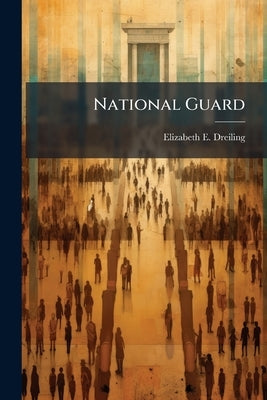 National Guard: A Future Homeland Security Paradigm? by Dreiling, Elizabeth E.