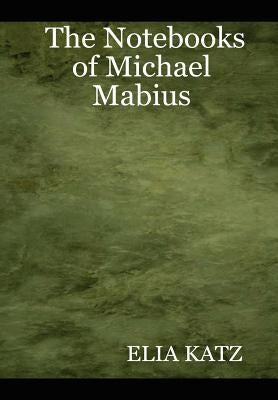 The Notebooks of Michael Mabius by Katz, Elia