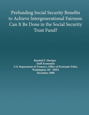 Prefunding Social Security Benefits to Achieve Intergenerational Fairness: Can It Be Done in the Social Security Trust Fund by Mariger