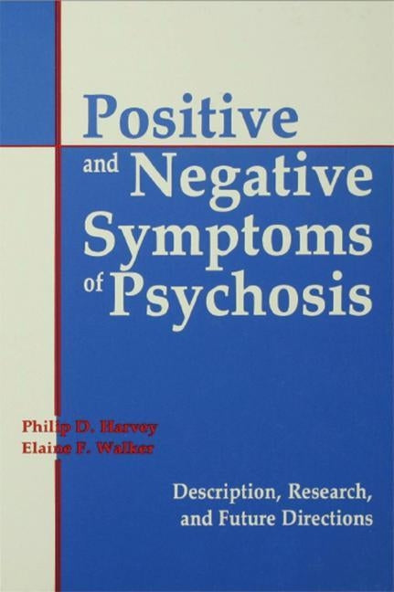 Positive and Negative Symptoms in Psychosis: Description, Research, and Future Directions by Harvey, Philip D.