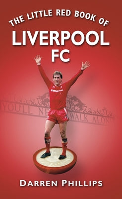 The Little Red Book of Liverpool FC by Phillips, Darren