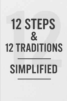 12 Steps & 12 Traditions Simplified by Press, Anonymous Simplicity