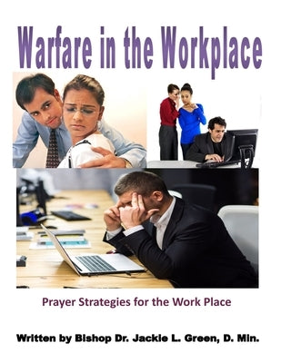 Warfare in the Work Place: A Quick Prayer Guide for Christian Success in the Market Place by Green D. Min, Jackie L.