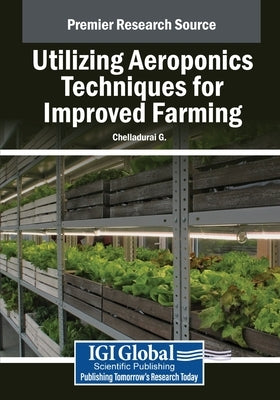 Utilizing Aeroponics Techniques for Improved Farming by G, Chelladurai