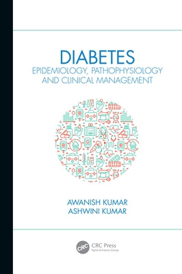 Diabetes: Epidemiology, Pathophysiology and Clinical Management by Kumar, Awanish