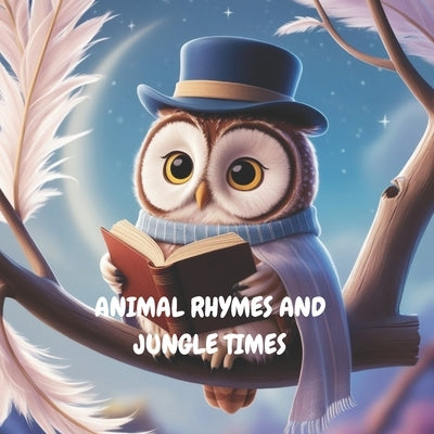 Animal Rhymes and Jungle Times by Rani, Palak