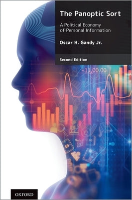 The Panoptic Sort: A Political Economy of Personal Information by Gandy Jr, Oscar H.