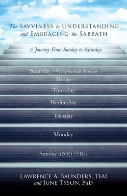 The Savviness to Understanding and Embracing the Sabbath by Saunders, Lawrence A.