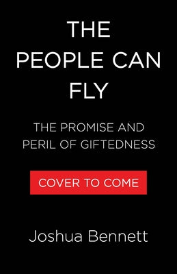 The People Can Fly: American Promise, Black Prodigies, and the Greatest Miracle of All Time by Bennett, Joshua