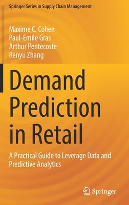 Demand Prediction in Retail: A Practical Guide to Leverage Data and Predictive Analytics by Cohen, Maxime C.