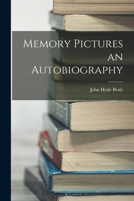 Memory Pictures an Autobiography by Braly, John Hyde