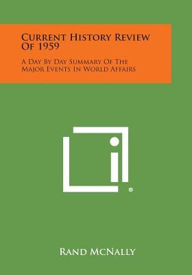 Current History Review of 1959: A Day by Day Summary of the Major Events in World Affairs by Rand McNally