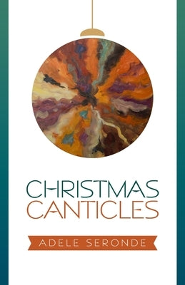 Christmas Canticles by Seronde, Adele
