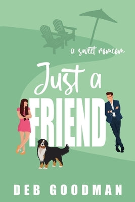 Just a Friend: a Sweet RomCom by Goodman, Deb