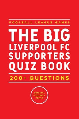 The Big Liverpool FC Supporters Quiz Book: 200+ Questions Orignal Football Trivia by Toole, Wayne