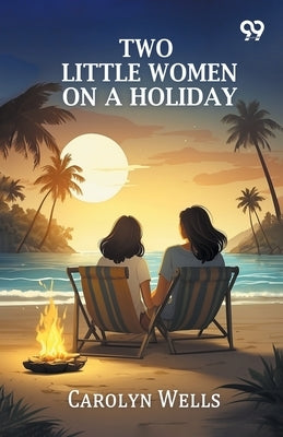 Two Little Women On A Holiday by Wells, Carolyn