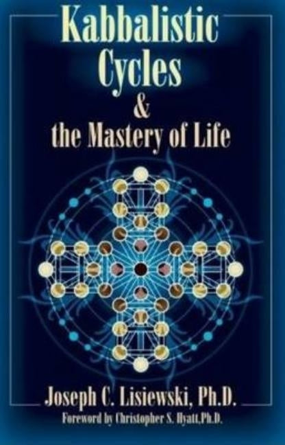 Kabbalistic Cycles and The Mastery of Life by Lisiewski, Joseph C.
