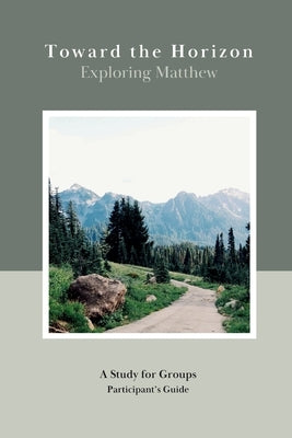 Toward the Horizon: Exploring Matthew (Participant's Guide): Exploring Matthew by Shirvinski, Frank