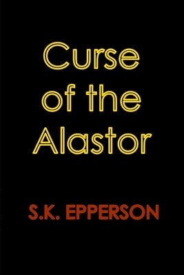 Curse of the Alastor by Epperson, S. K.