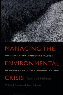 Managing the Environmental Crisis: Incorporating Competing Values in Natural Resource Administration by Mangun, William R.