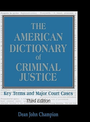 The American Dictionary of Criminal Justice: Key Terms and Major Court Cases by Champion, Dean John