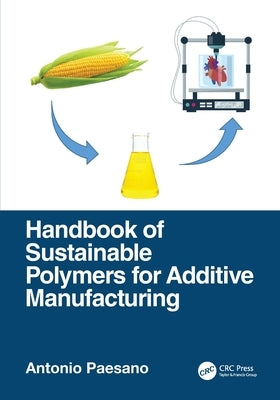 Handbook of Sustainable Polymers for Additive Manufacturing by Paesano, Antonio
