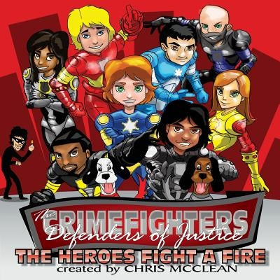 The CrimeFighters: The Heroes Fight a Fire by McClean, Chris
