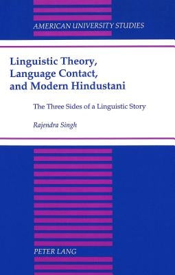 Linguistic Theory, Language Contact, and Modern Hindustani: The Three Sides of a Linguistic Story by Singh, Rajendra