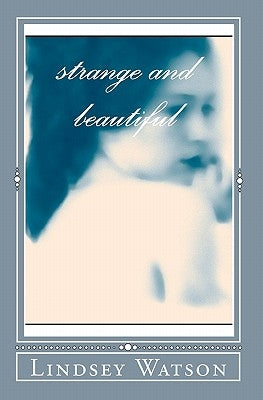 Strange and Beautiful by Watson, Lindsey