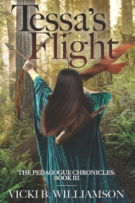 Tessa's Flight: The Pedagogue Chronicles, Book III by Williamson, Vicki B.