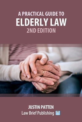 A Practical Guide to Elderly Law - 2nd Edition by Patten, Justin