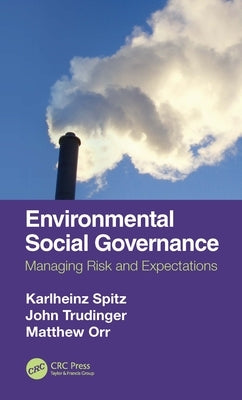 Environmental Social Governance: Managing Risk and Expectations by Spitz, Karlheinz