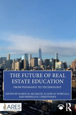 The Future of Real Estate Education: From Pedagogy to Technology by McGrath, Karen M.