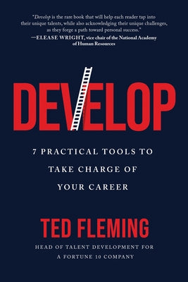 Develop: 7 Practical Tools to Take Charge of Your Career by Fleming, Ted