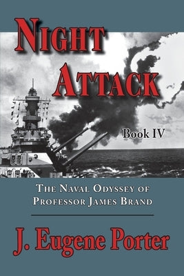 Night Attack: The Naval Odyssey of Professor James Brand by Porter, J. Eugene