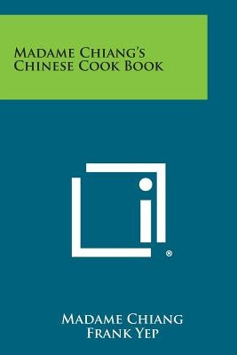 Madame Chiang's Chinese Cook Book by Chiang, Madame