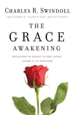 The Grace Awakening: Believing in Grace Is One Thing. Living It Is Another. by Swindoll, Charles R.