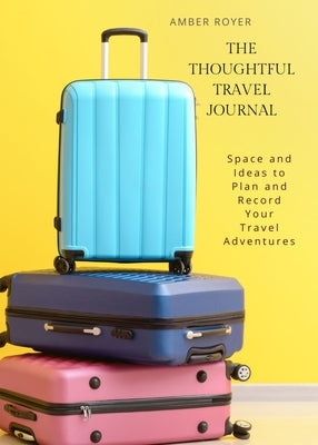 The Thoughtful Travel Journal by Royer, Amber