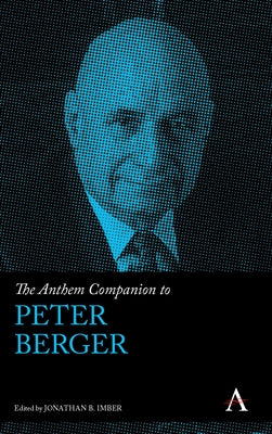 The Anthem Companion to Peter Berger by Imber, Jonathan B.