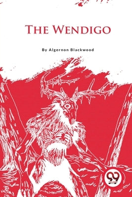 The Wendigo by Blackwood, Algernon