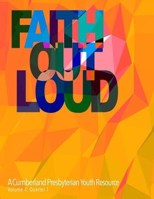 Faith Out Loud - Volume 4, Quarter 1 by Goodloe, Melissa