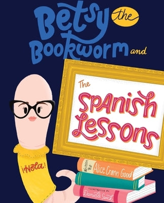 Betsy the Bookworm and The Spanish Lessons by Crann Good, Alice
