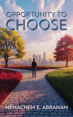 Opportunity to Choose by Abraham, Menachem E.