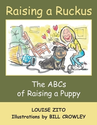 Raising a Ruckus: The ABCs of Raising a Puppy by Crowley, Bill