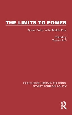 The Limits to Power: Soviet Policy in the Middle East by Ro'i, Yaacov